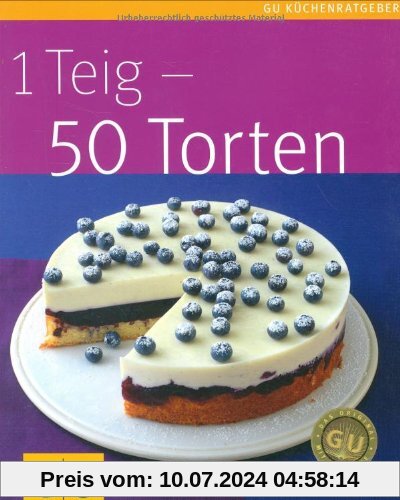 1 Teig - 50 Torten (GU Küchenratgeber Relaunch 2006)